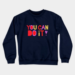 You can do it Crewneck Sweatshirt